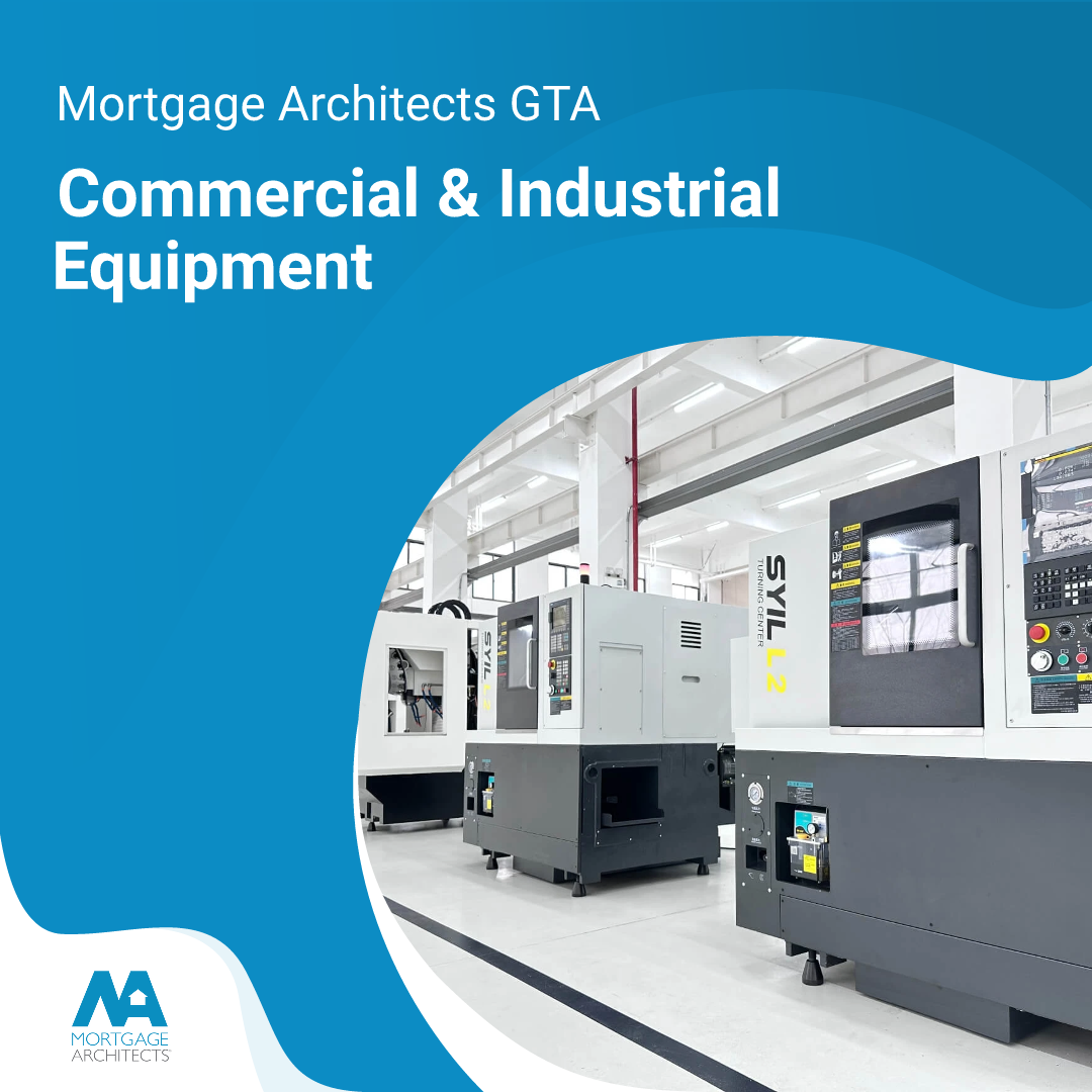 Mortgage Architects GTA, commercial and industrial equipment financing